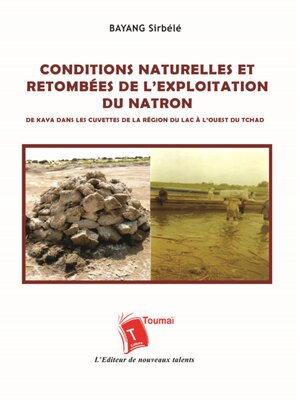 cover image of Conditions Naturelles Et Retombées De L'Exploitation Du Natron De Kaya Dans Les Cuvettes De La Région Du Lac À L'Ouest Du Tchad